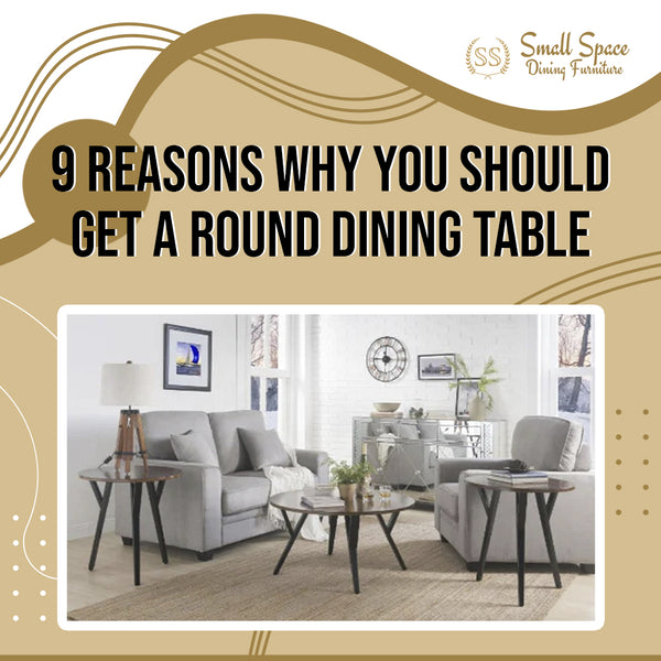 9 Reasons Why You Should Get a Round Dining Table