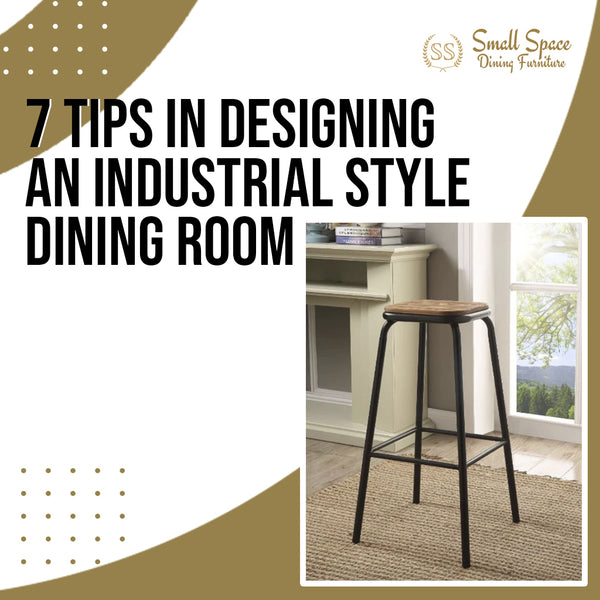 7 Tips in Designing an Industrial Style Dining Room